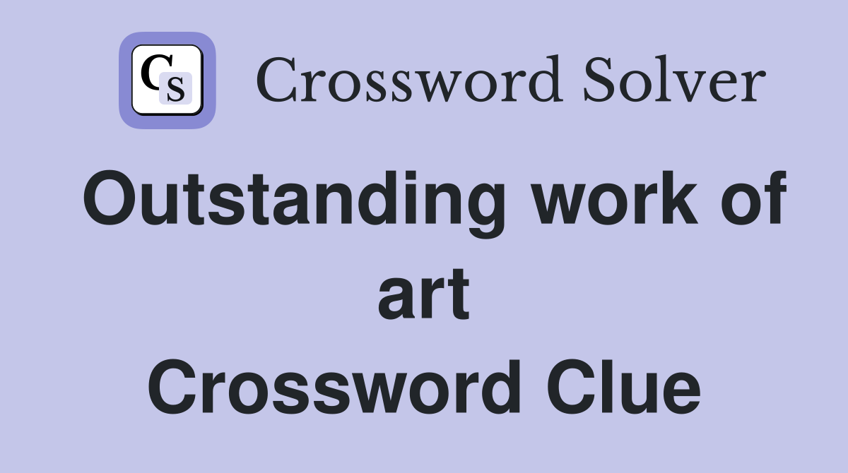 Outstanding work of art Crossword Clue