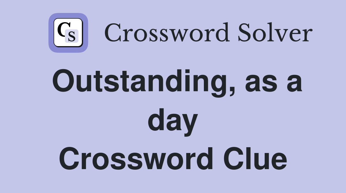 Outstanding, as a day Crossword Clue