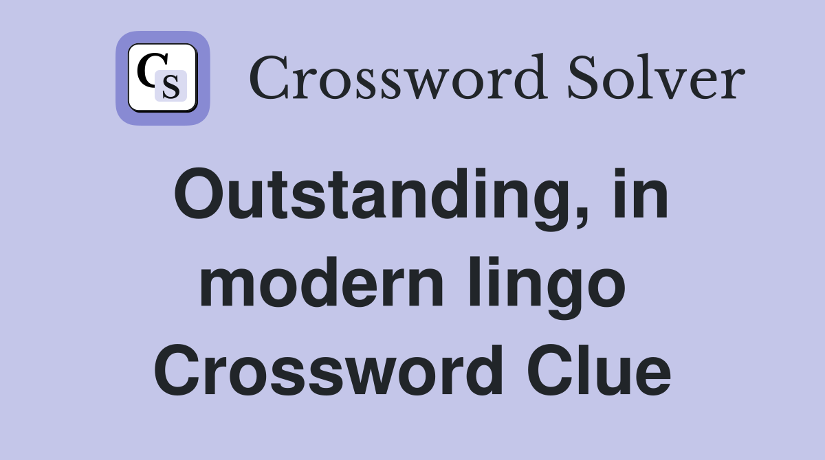 Outstanding, in modern lingo Crossword Clue