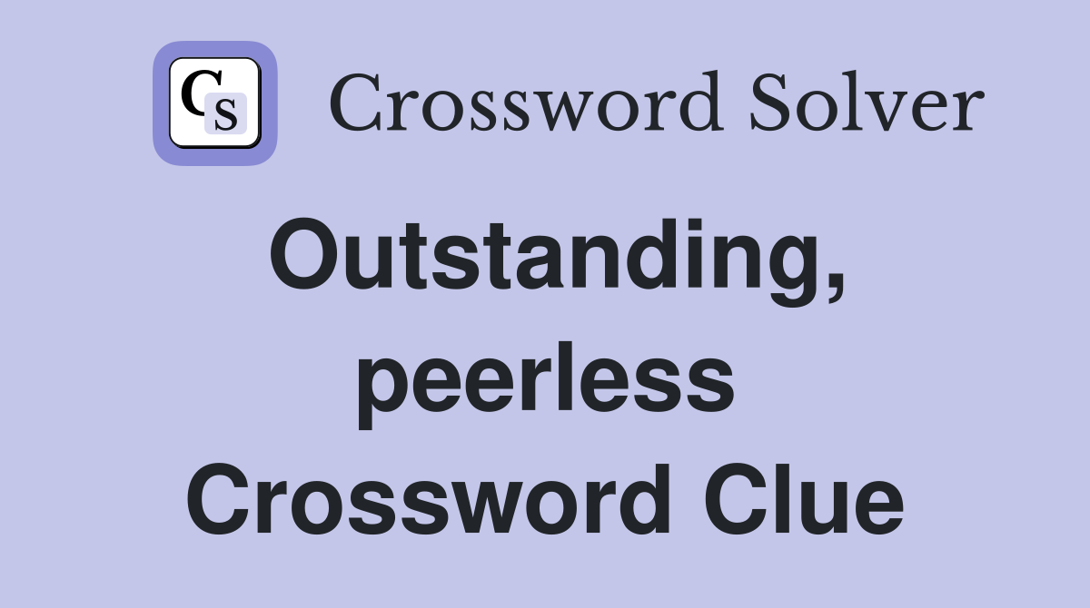 Outstanding, peerless Crossword Clue