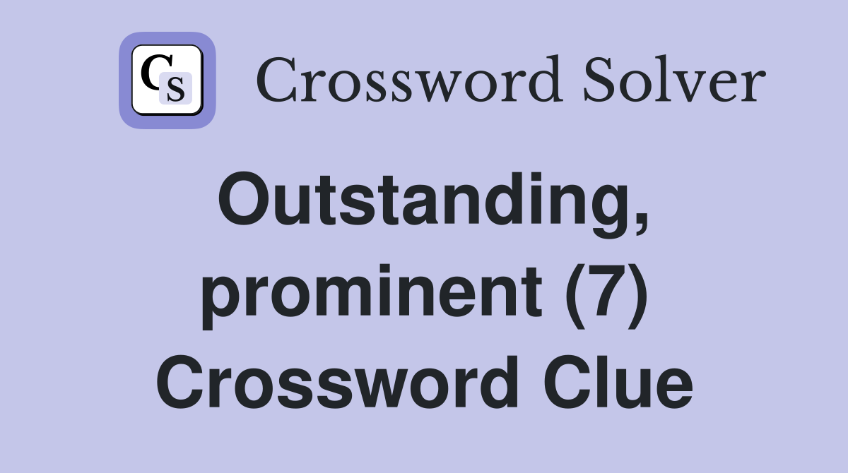 Outstanding, prominent (7) Crossword Clue