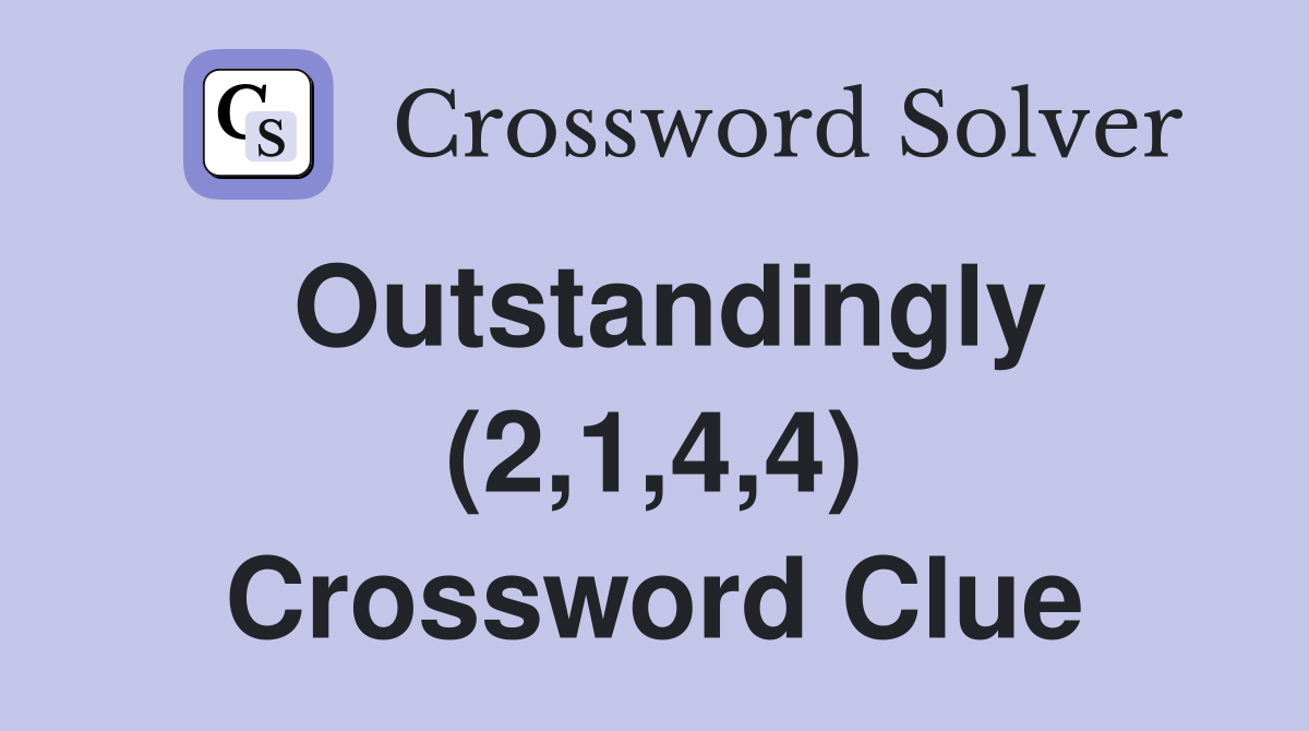 Outstandingly (2,1,4,4) Crossword Clue