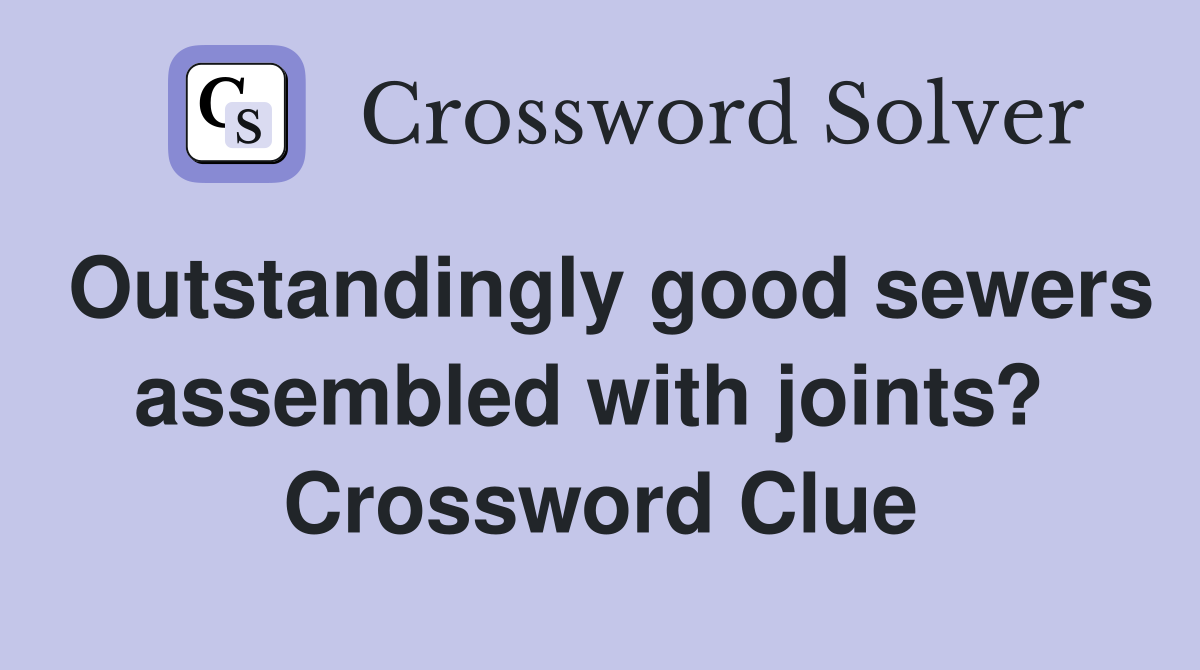 Outstandingly good sewers assembled with joints?  Crossword Clue