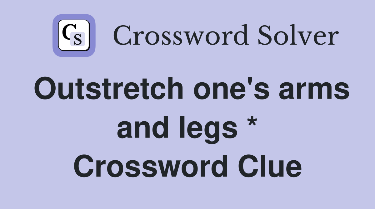 Outstretch one's arms and legs * Crossword Clue