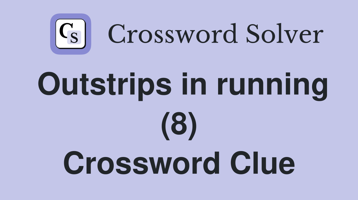 Outstrips in running (8) Crossword Clue