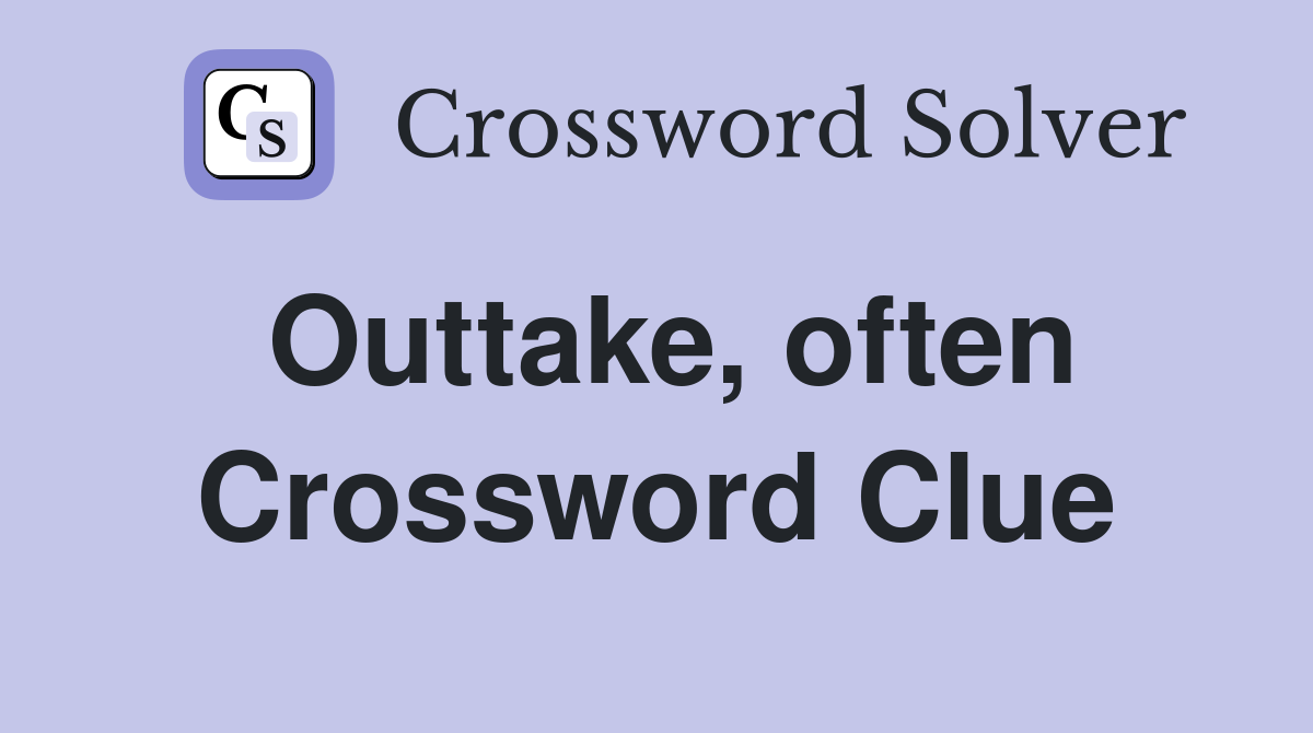 Outtake, often Crossword Clue