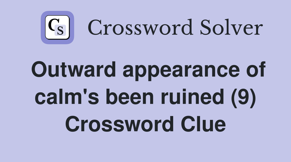 Outward appearance of calm's been ruined (9) Crossword Clue
