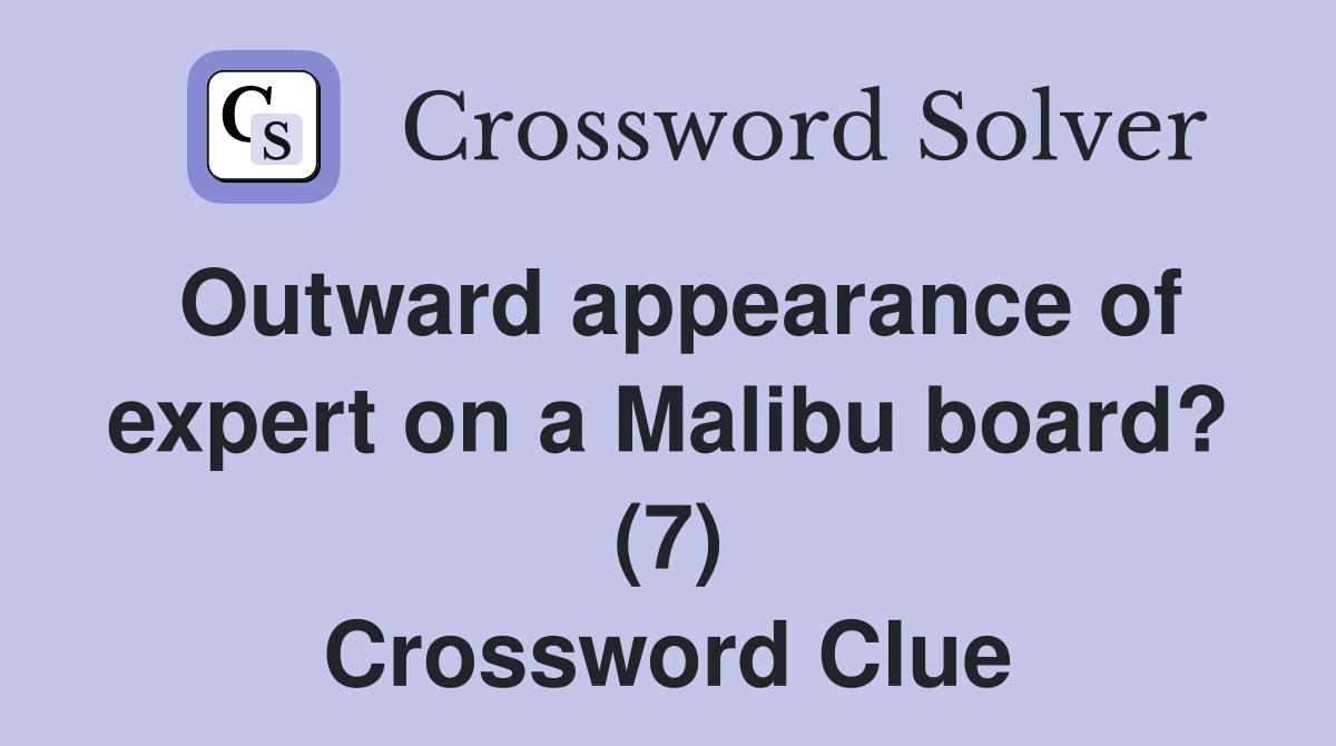Outward appearance of expert on a Malibu board? (7) Crossword Clue