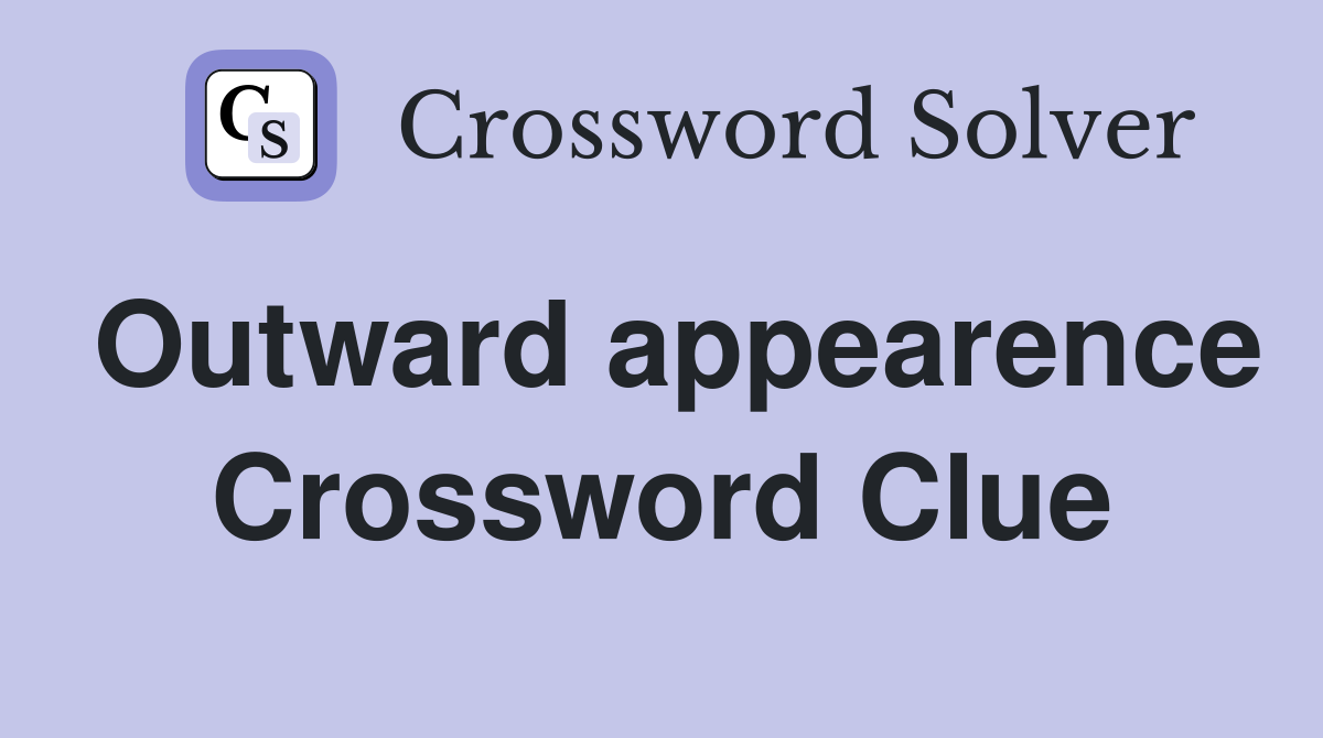 Outward appearence Crossword Clue