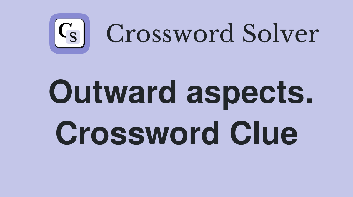 Outward aspects. Crossword Clue