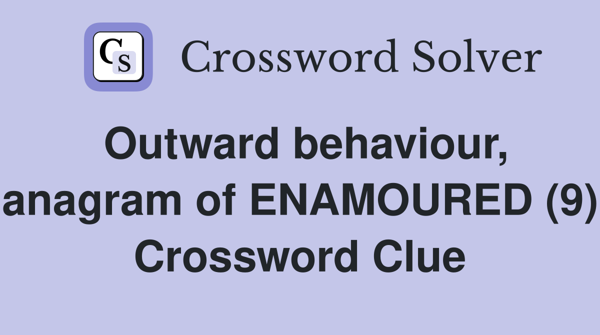 Outward behaviour, anagram of ENAMOURED (9) Crossword Clue