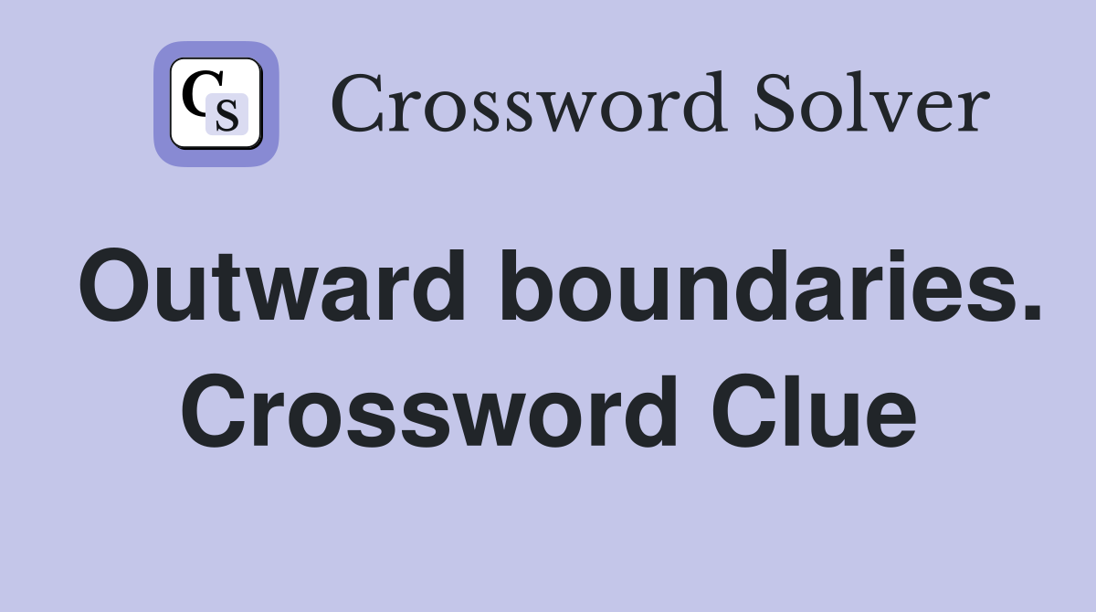 Outward boundaries. Crossword Clue