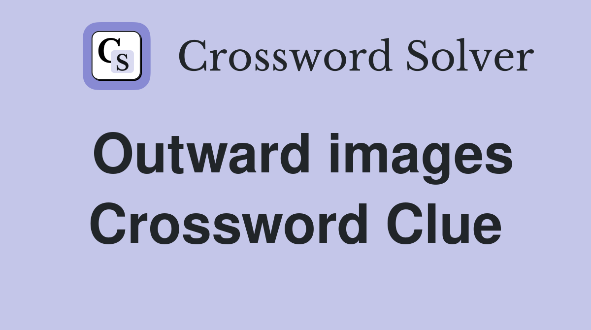 Outward images Crossword Clue