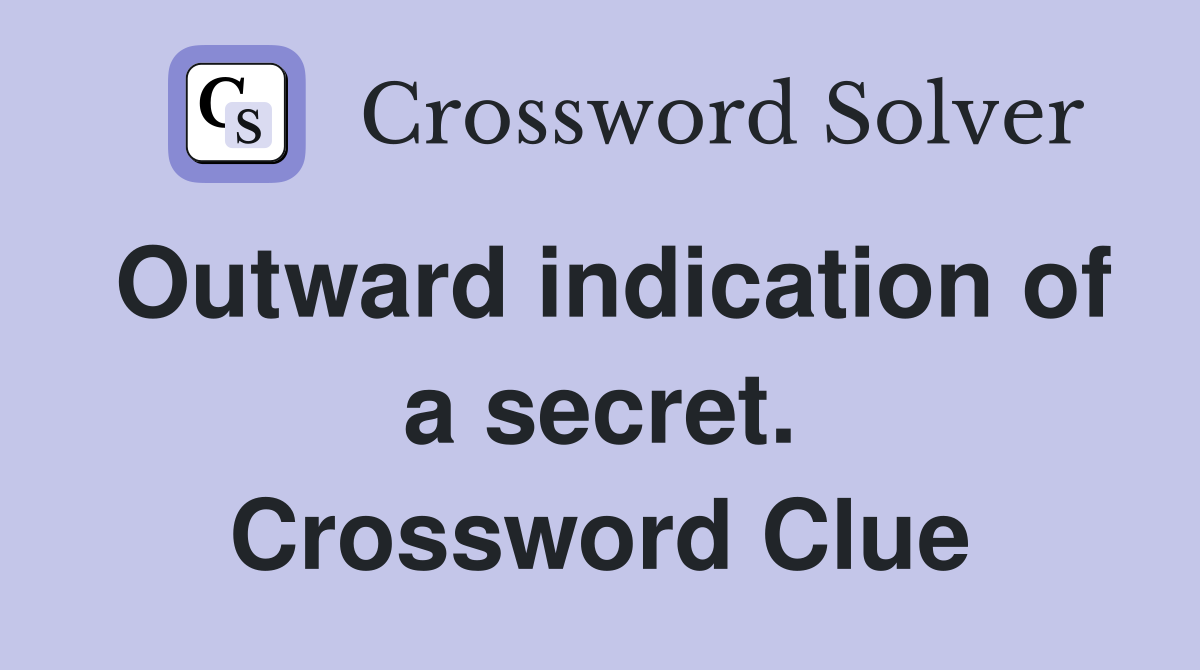Outward indication of a secret. Crossword Clue