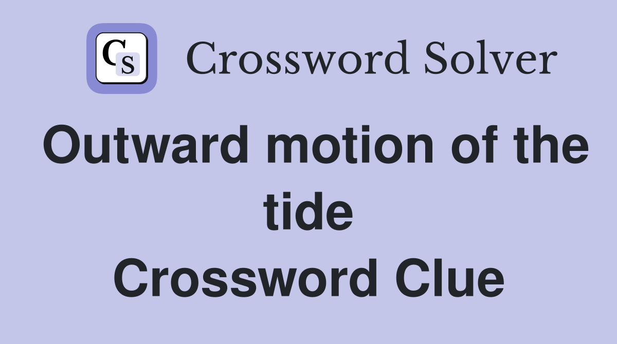 Outward motion of the tide Crossword Clue