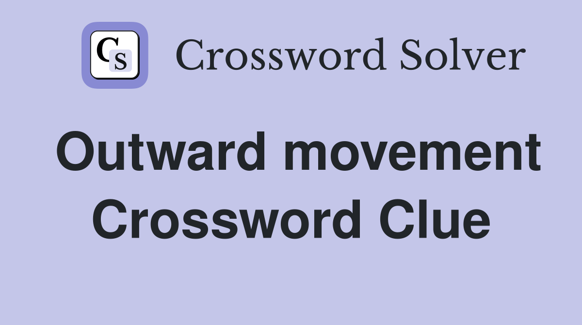 Outward movement Crossword Clue