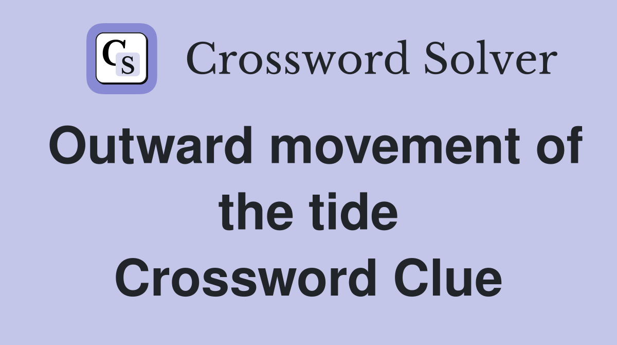 Outward movement of the tide Crossword Clue