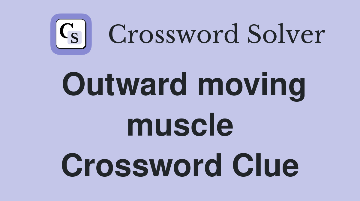 Outward moving muscle Crossword Clue
