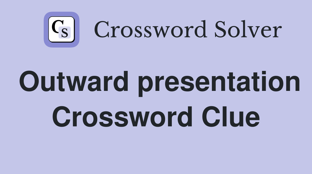 Outward presentation Crossword Clue