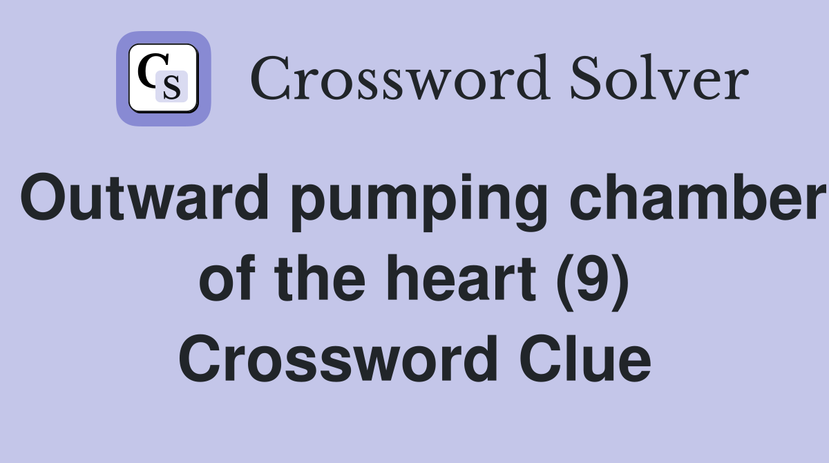 Outward pumping chamber of the heart (9) Crossword Clue