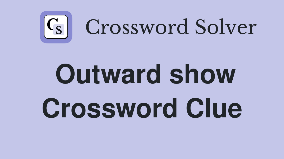Outward show Crossword Clue Answers Crossword Solver