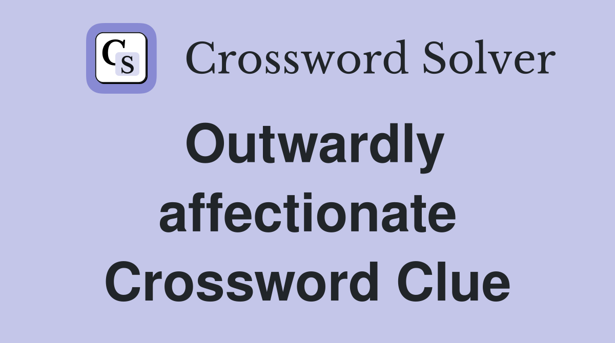 Outwardly affectionate Crossword Clue