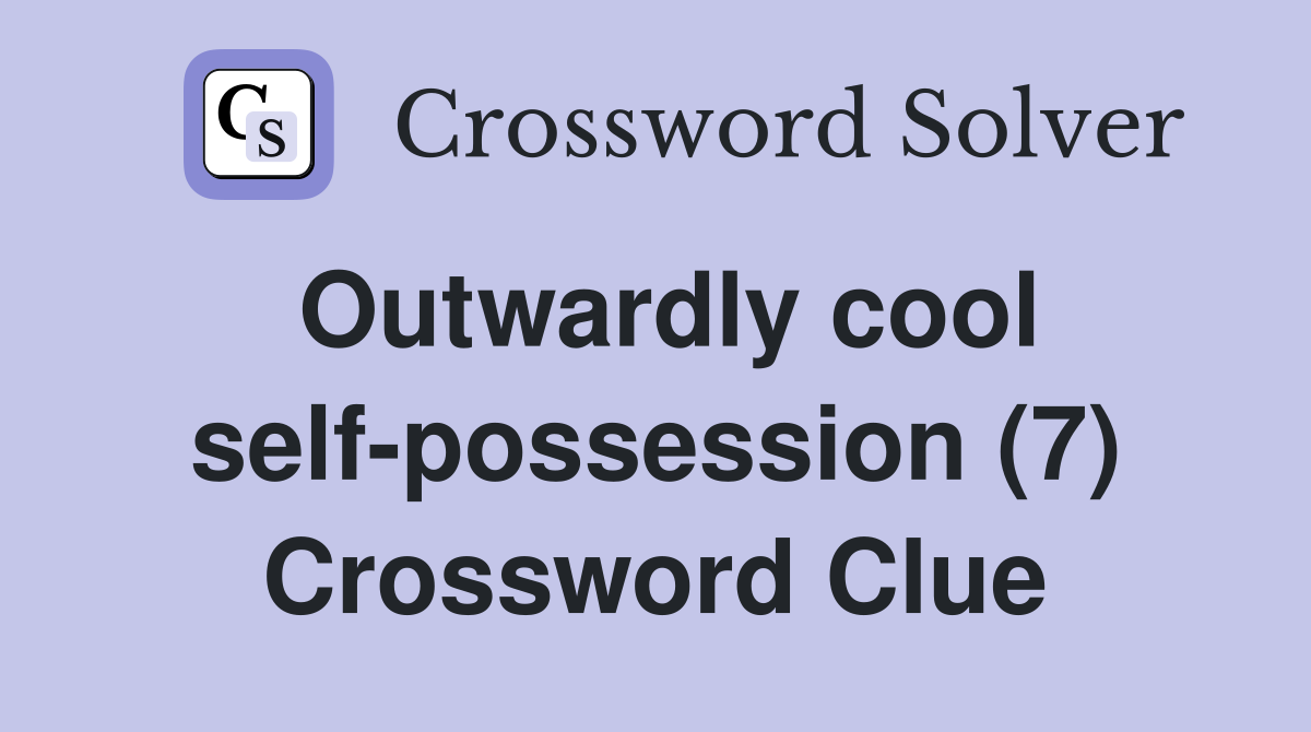Outwardly cool self-possession (7) Crossword Clue
