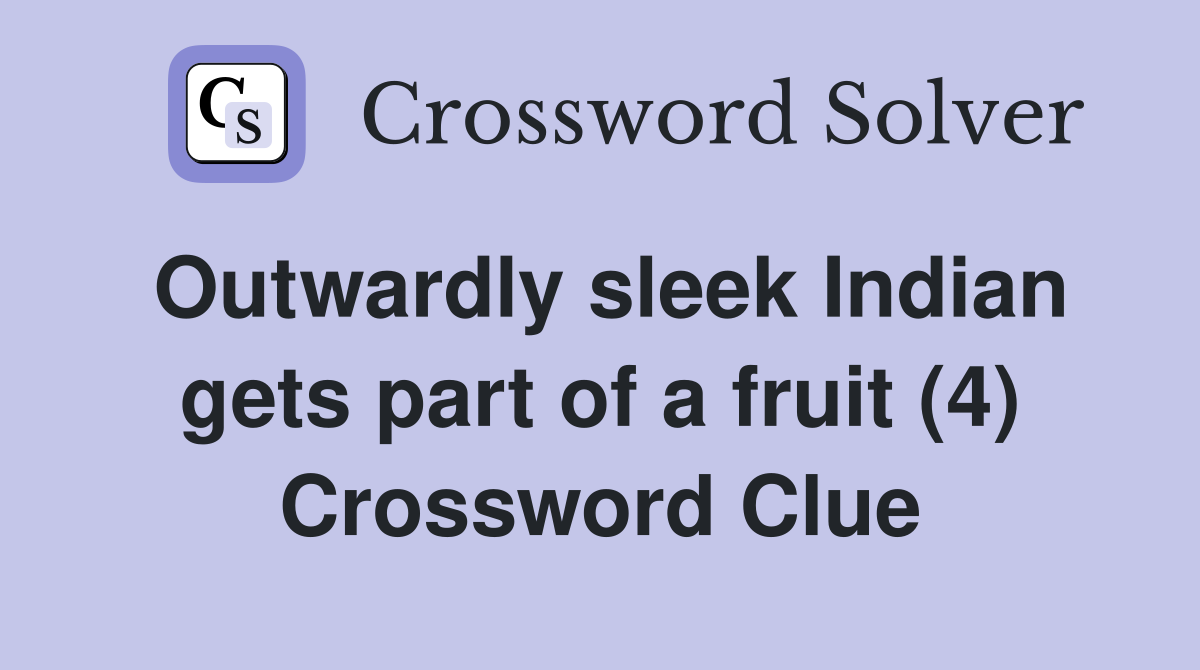 Outwardly sleek Indian gets part of a fruit (4) Crossword Clue