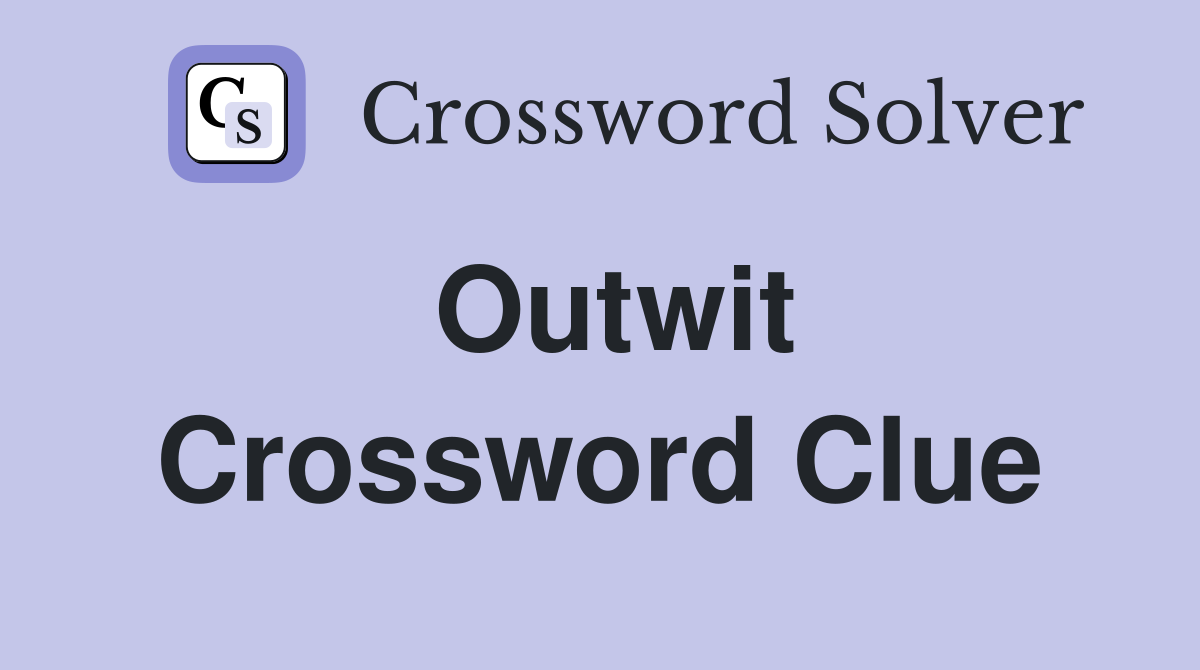 Outwit Crossword Clue