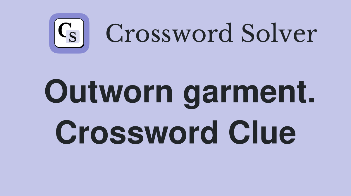 Outworn garment. Crossword Clue