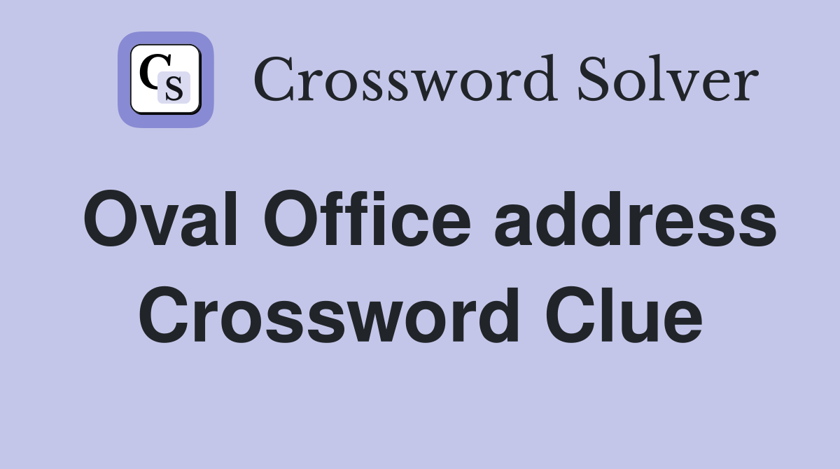 Oval Office address Crossword Clue