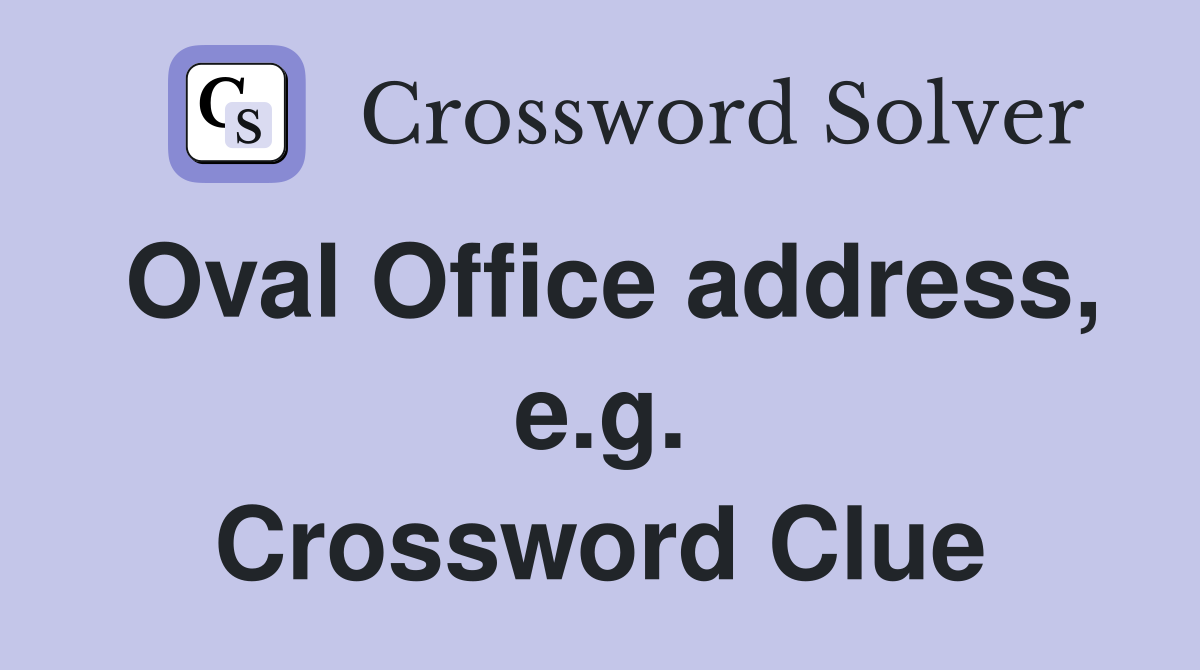 Oval Office address, e.g. Crossword Clue