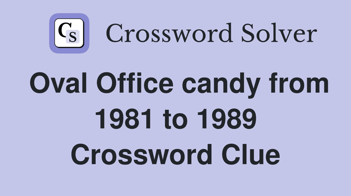 Oval Office candy from 1981 to 1989 Crossword Clue
