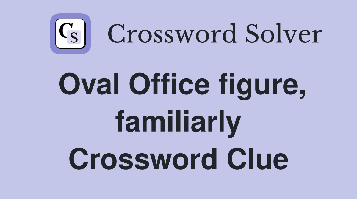 Oval Office figure, familiarly Crossword Clue