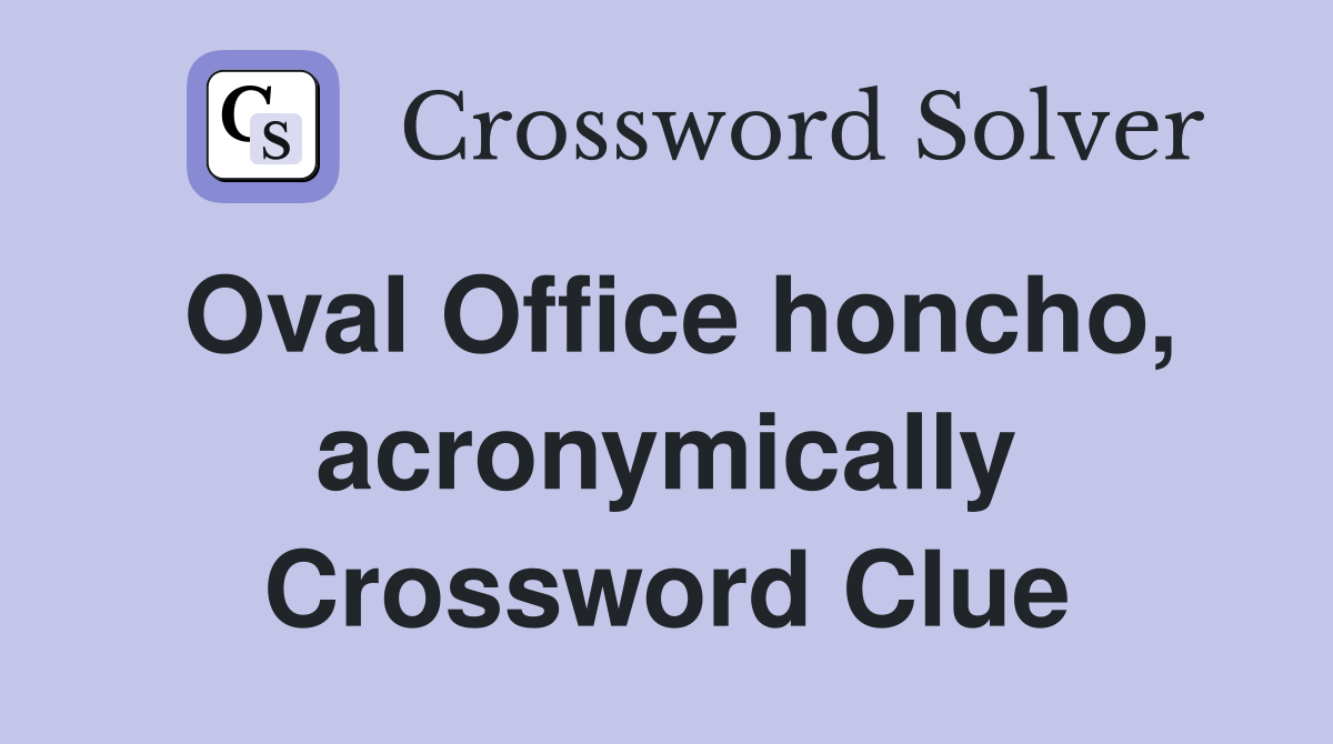 Oval Office honcho, acronymically Crossword Clue