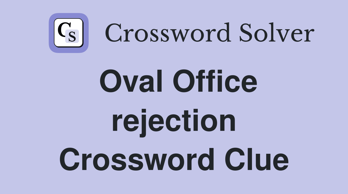 Oval Office rejection Crossword Clue