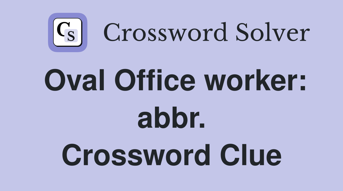 Oval Office worker: abbr. Crossword Clue