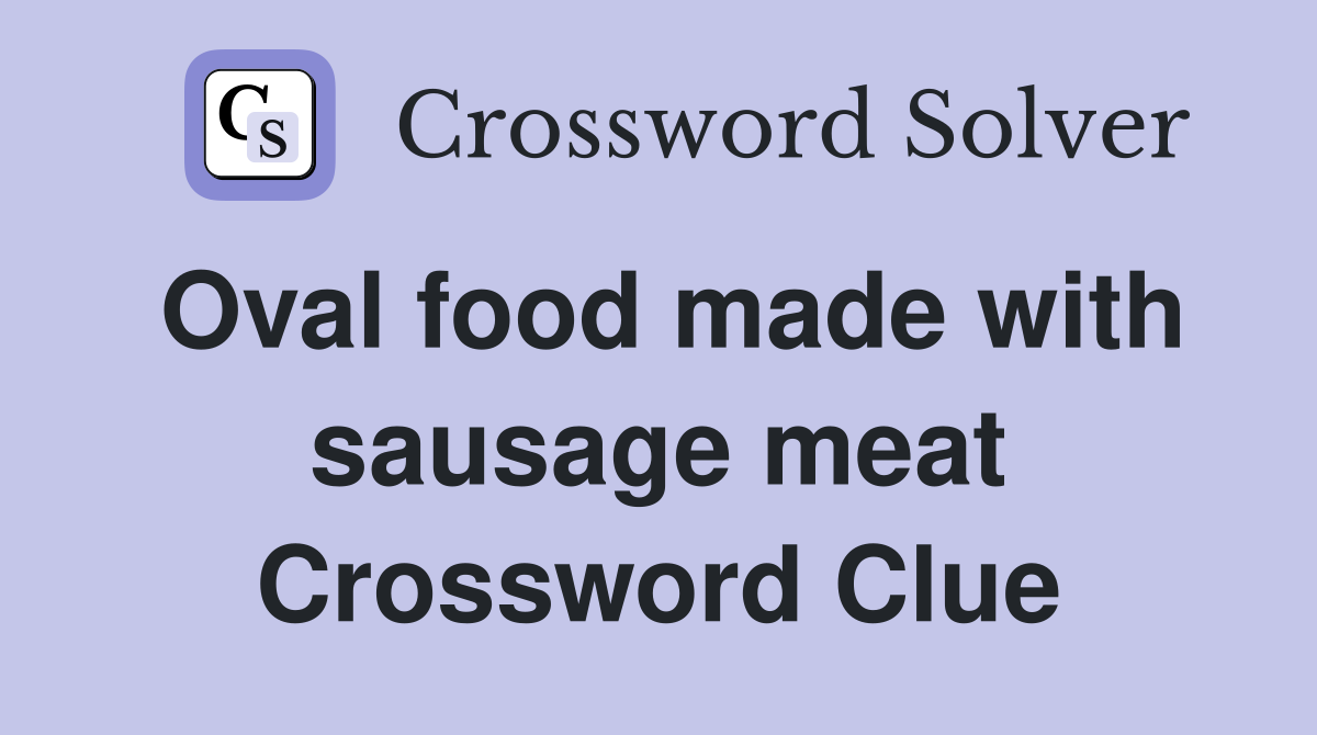 Oval food made with sausage meat Crossword Clue