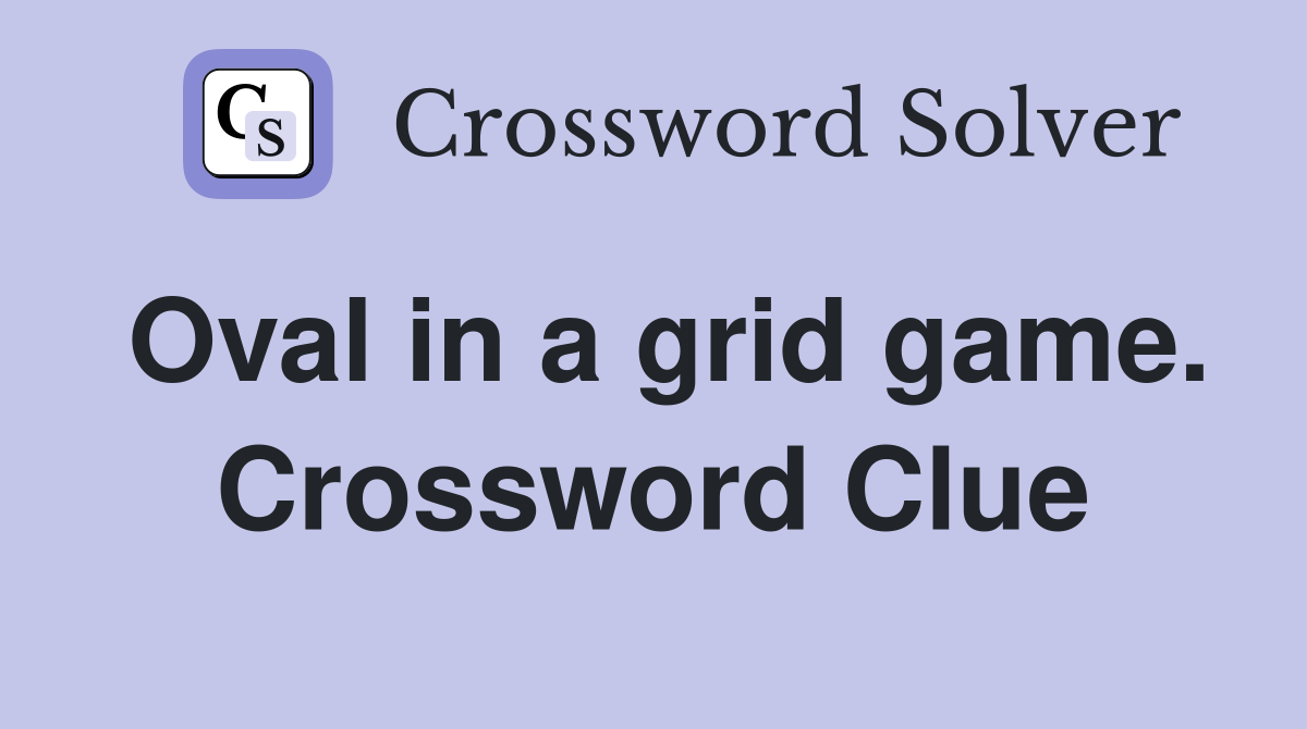 Oval in a grid game. Crossword Clue