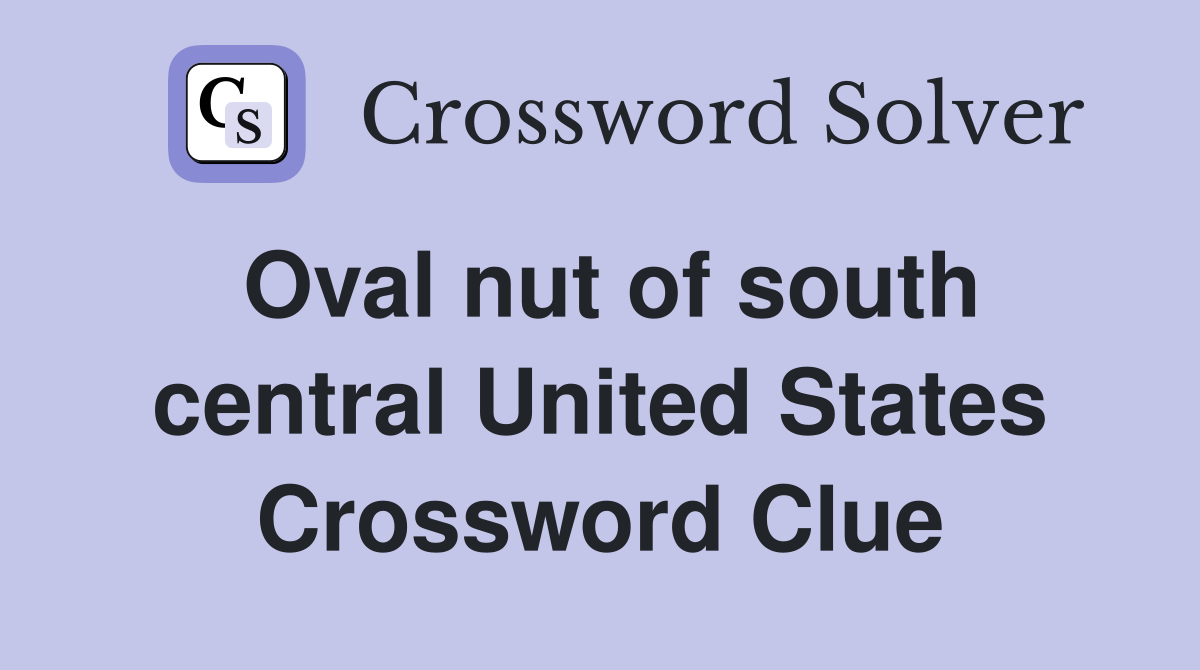 Oval nut of south central United States Crossword Clue