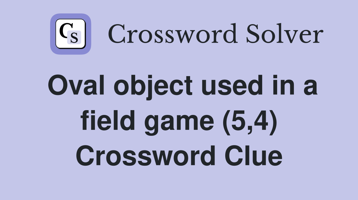 Oval object used in a field game (5,4) Crossword Clue
