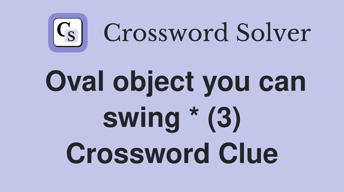 Oval object you can swing * (3) Crossword Clue