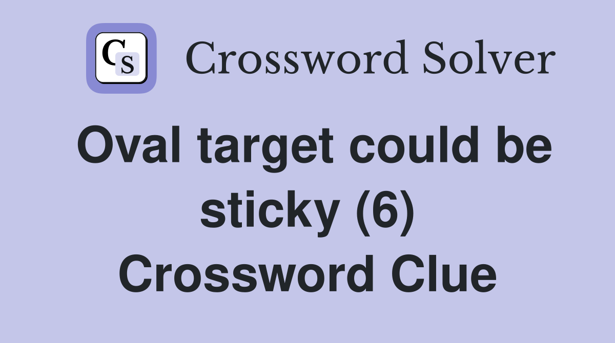 Oval target could be sticky (6) Crossword Clue
