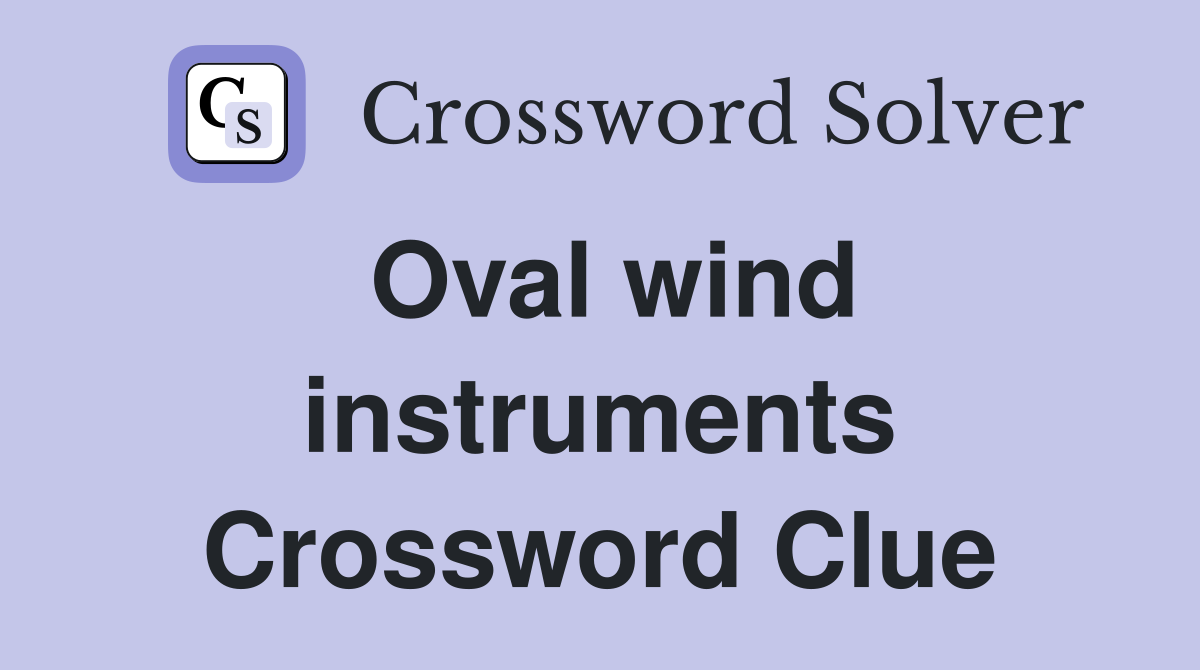 Oval wind instruments Crossword Clue
