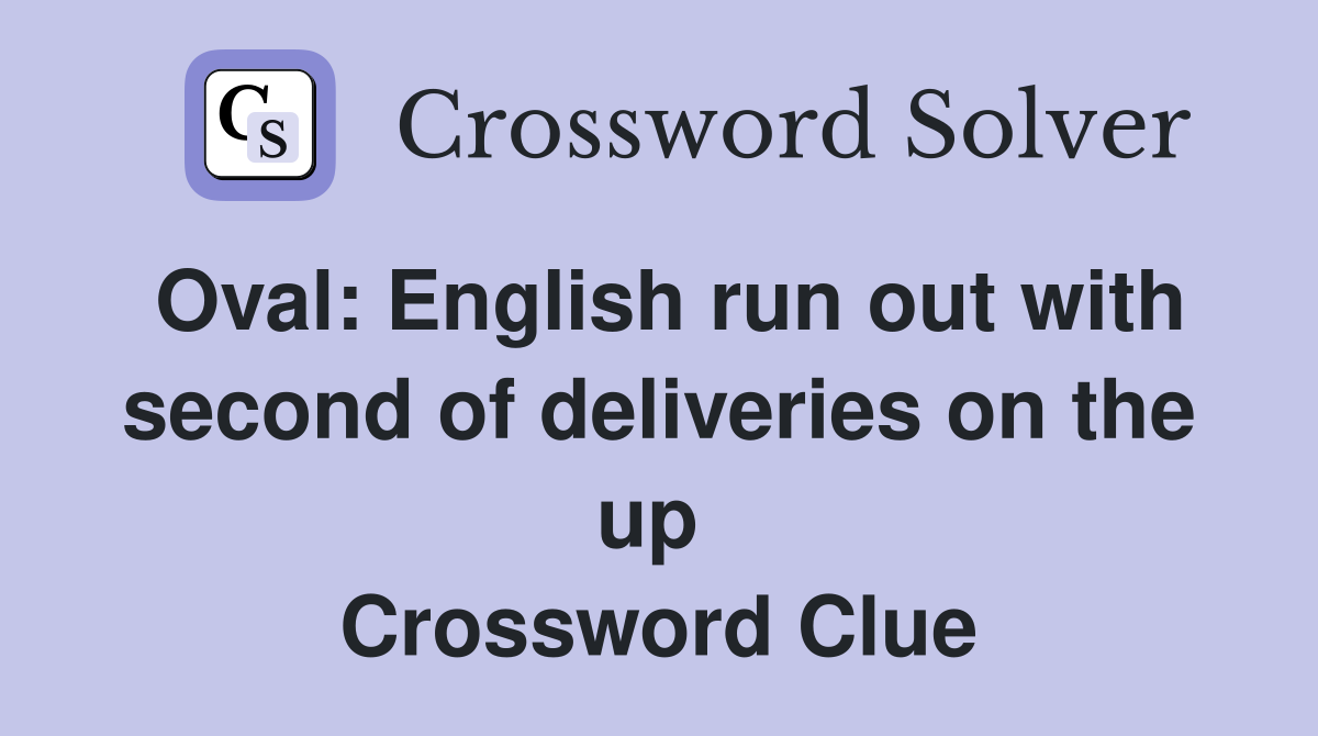 Oval: English run out with second of deliveries on the up  Crossword Clue