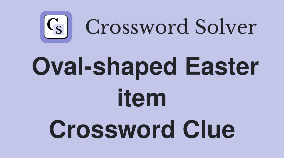 Oval-shaped Easter item Crossword Clue