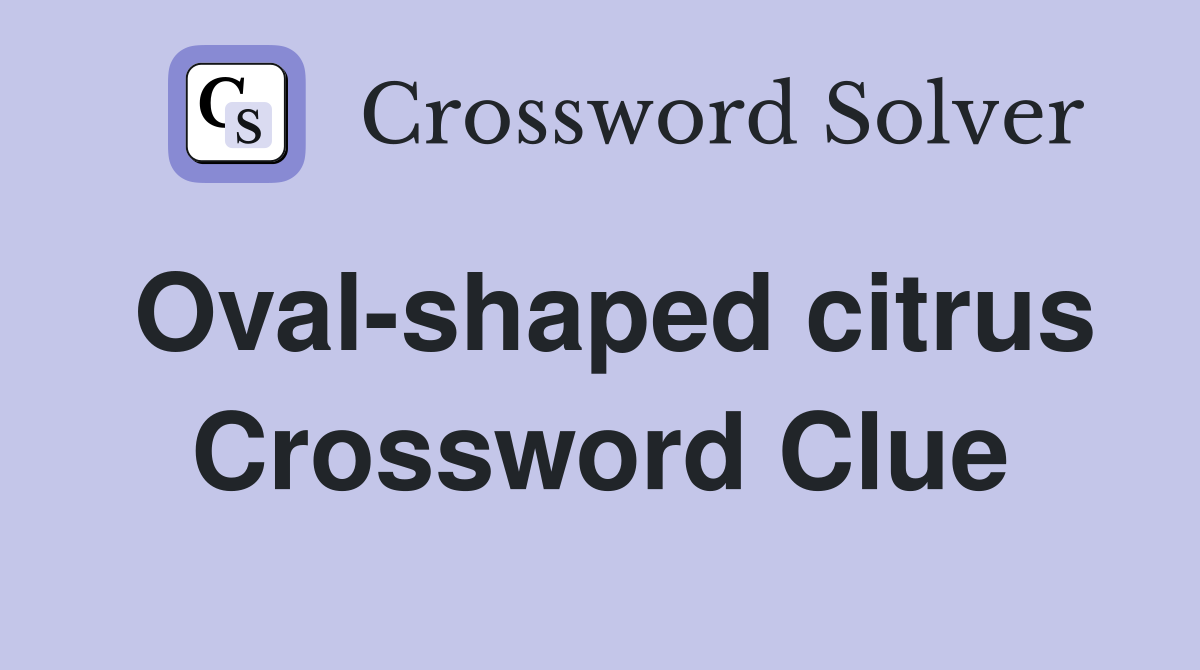Oval-shaped citrus Crossword Clue