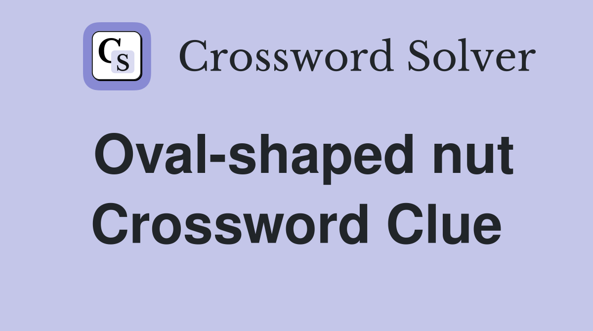 Oval-shaped nut Crossword Clue