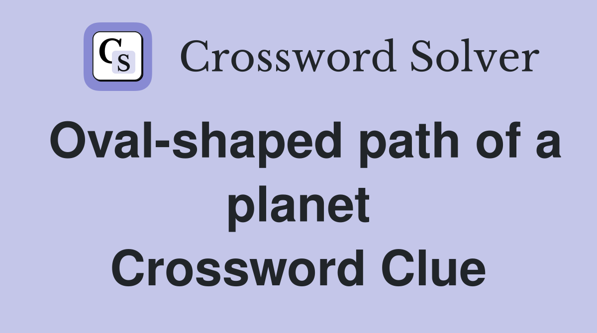 Oval-shaped path of a planet Crossword Clue