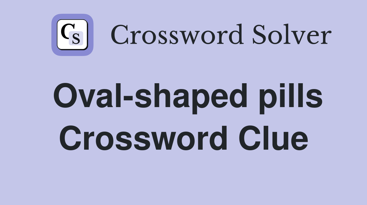 Oval-shaped pills Crossword Clue